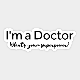 I'm A Doctor What's Your Superpower? Sticker